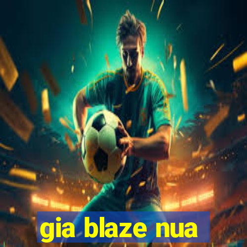 gia blaze nua